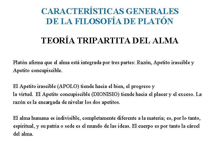 CARACTERÍSTICAS GENERALES DE LA FILOSOFÍA DE PLATÓN TEORÍA TRIPARTITA DEL ALMA Platón afirma que