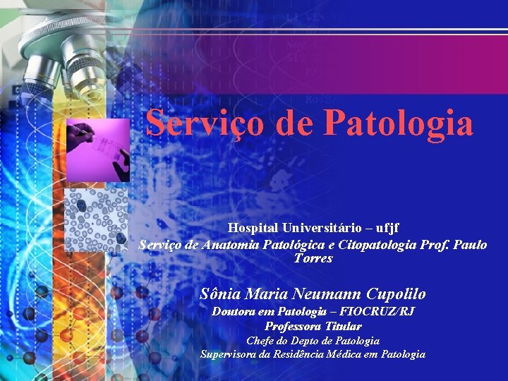 Serviço de Patologia Hospital Universitário – ufjf Serviço de Anatomia Patológica e Citopatologia Prof.