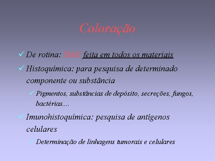 Coloração ü De rotina: H&E feita em todos os materiais ü Histoquímica: para pesquisa