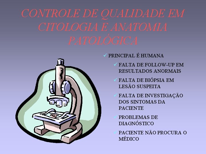 CONTROLE DE QUALIDADE EM CITOLOGIA E ANATOMIA PATOLÓGICA ü PRINCIPAL É HUMANA ü FALTA