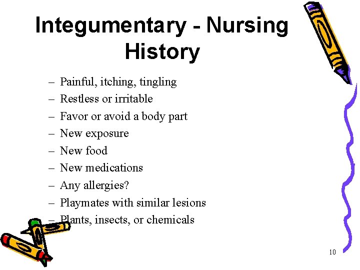 Integumentary - Nursing History – – – – – Painful, itching, tingling Restless or Integumentary - Nursing History – – – – – Painful, itching, tingling Restless or