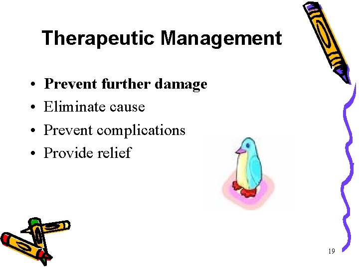 Therapeutic Management • • Prevent further damage Eliminate cause Prevent complications Provide relief 19 Therapeutic Management • • Prevent further damage Eliminate cause Prevent complications Provide relief 19