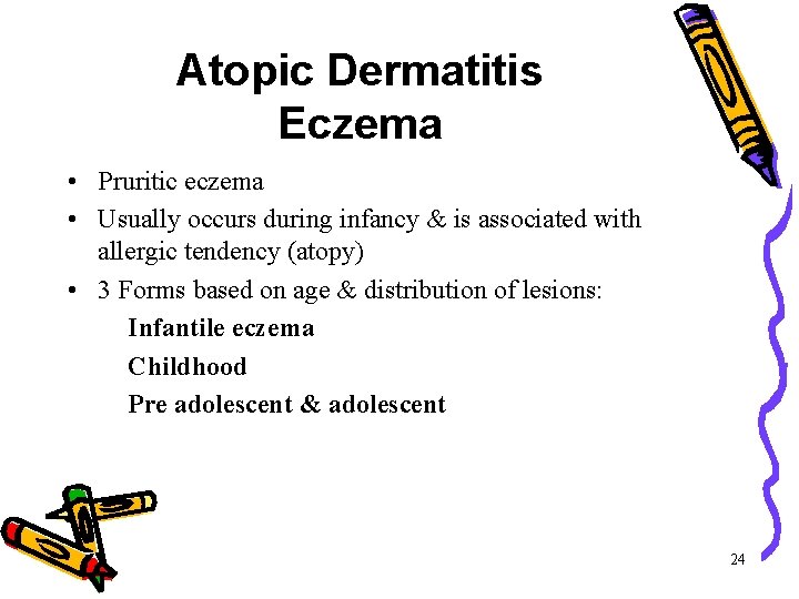 Atopic Dermatitis Eczema • Pruritic eczema • Usually occurs during infancy & is associated Atopic Dermatitis Eczema • Pruritic eczema • Usually occurs during infancy & is associated