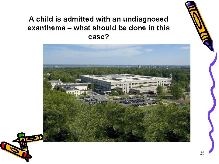 A child is admitted with an undiagnosed exanthema – what should be done in A child is admitted with an undiagnosed exanthema – what should be done in