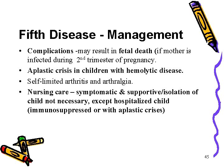 Fifth Disease - Management • Complications -may result in fetal death (if mother is Fifth Disease - Management • Complications -may result in fetal death (if mother is