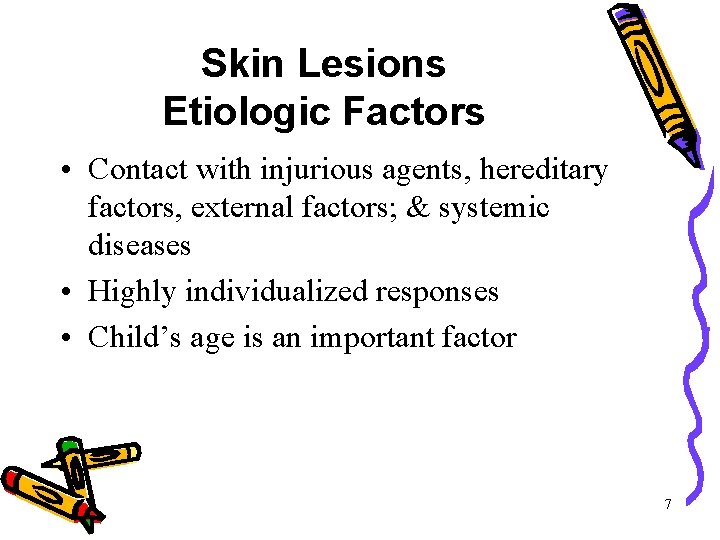 Skin Lesions Etiologic Factors • Contact with injurious agents, hereditary factors, external factors; & Skin Lesions Etiologic Factors • Contact with injurious agents, hereditary factors, external factors; &