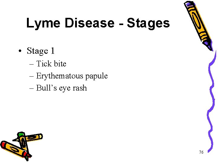 Lyme Disease - Stages • Stage 1 – Tick bite – Erythematous papule – Lyme Disease - Stages • Stage 1 – Tick bite – Erythematous papule –