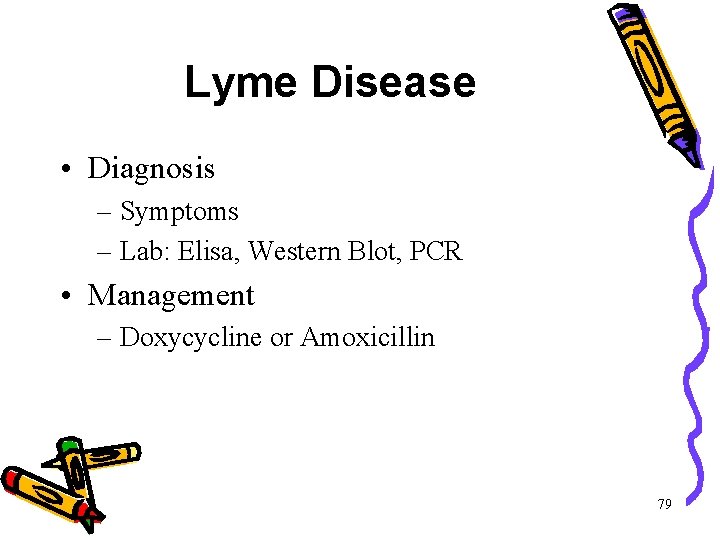 Lyme Disease • Diagnosis – Symptoms – Lab: Elisa, Western Blot, PCR • Management Lyme Disease • Diagnosis – Symptoms – Lab: Elisa, Western Blot, PCR • Management