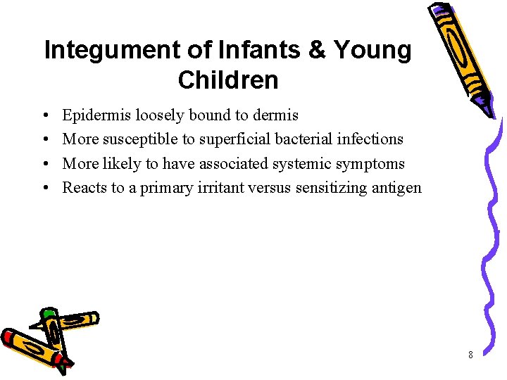 Integument of Infants & Young Children • • Epidermis loosely bound to dermis More Integument of Infants & Young Children • • Epidermis loosely bound to dermis More