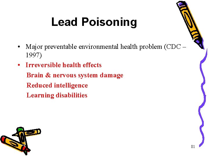 Lead Poisoning • Major preventable environmental health problem (CDC – 1997) • Irreversible health Lead Poisoning • Major preventable environmental health problem (CDC – 1997) • Irreversible health