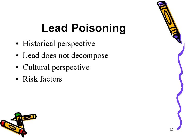 Lead Poisoning • • Historical perspective Lead does not decompose Cultural perspective Risk factors Lead Poisoning • • Historical perspective Lead does not decompose Cultural perspective Risk factors