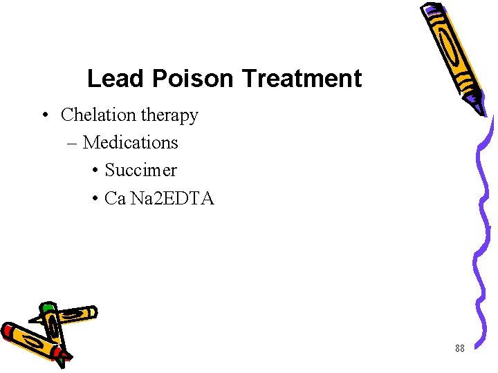 Lead Poison Treatment • Chelation therapy – Medications • Succimer • Ca Na 2 Lead Poison Treatment • Chelation therapy – Medications • Succimer • Ca Na 2