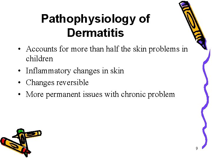 Pathophysiology of Dermatitis • Accounts for more than half the skin problems in children Pathophysiology of Dermatitis • Accounts for more than half the skin problems in children