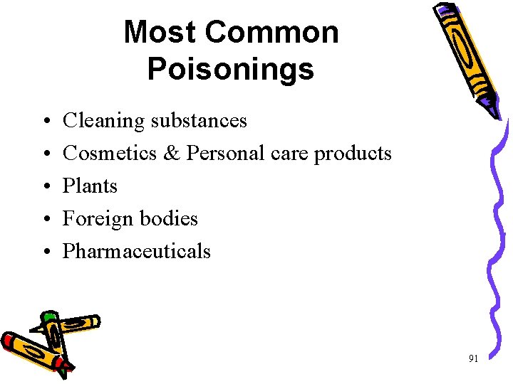 Most Common Poisonings • • • Cleaning substances Cosmetics & Personal care products Plants Most Common Poisonings • • • Cleaning substances Cosmetics & Personal care products Plants