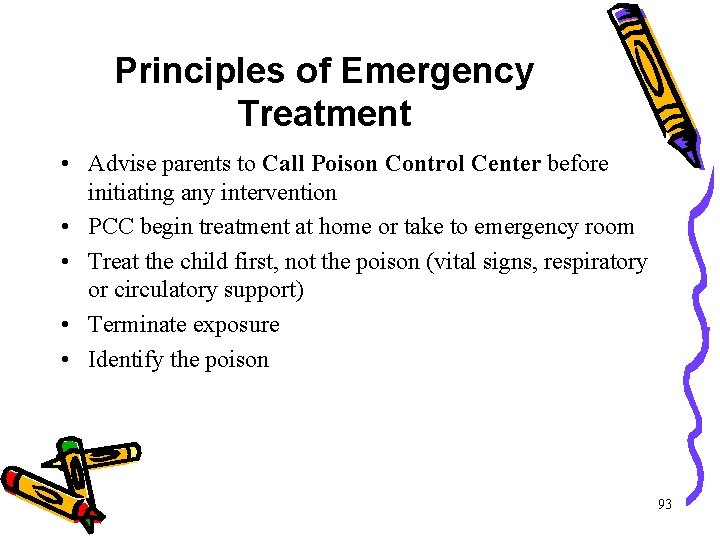 Principles of Emergency Treatment • Advise parents to Call Poison Control Center before initiating Principles of Emergency Treatment • Advise parents to Call Poison Control Center before initiating