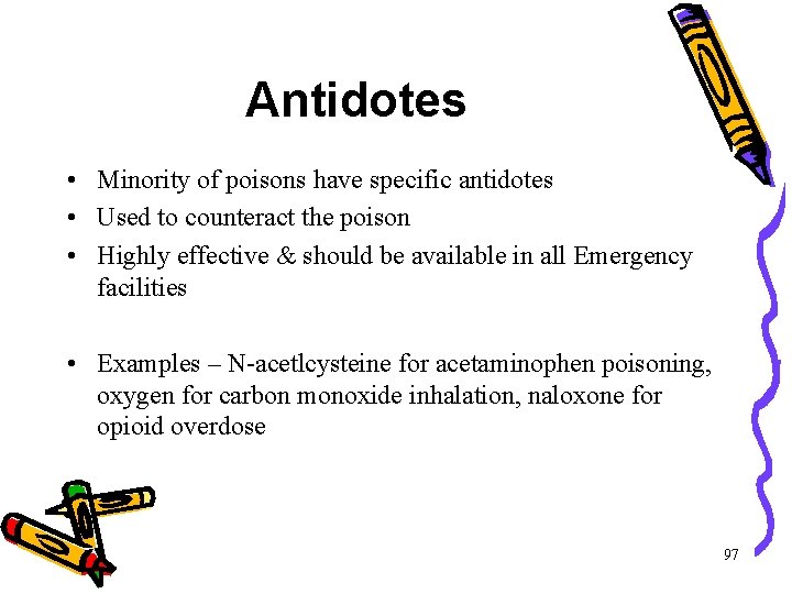Antidotes • Minority of poisons have specific antidotes • Used to counteract the poison Antidotes • Minority of poisons have specific antidotes • Used to counteract the poison
