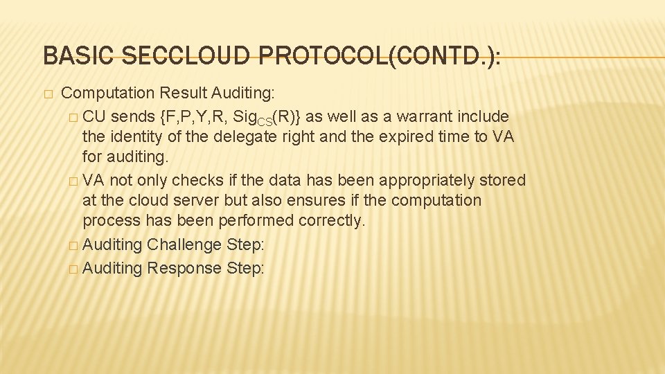 BASIC SECCLOUD PROTOCOL(CONTD. ): � Computation Result Auditing: � CU sends {F, P, Y, BASIC SECCLOUD PROTOCOL(CONTD. ): � Computation Result Auditing: � CU sends {F, P, Y,