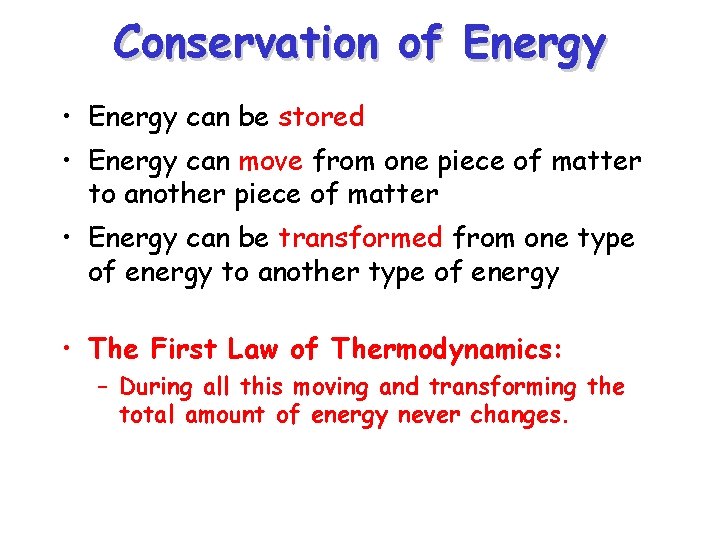 Conservation of Energy • Energy can be stored • Energy can move from one