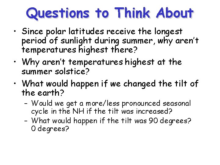 Questions to Think About • Since polar latitudes receive the longest period of sunlight