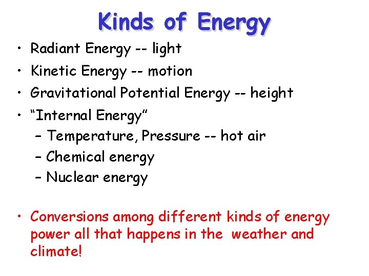 Kinds of Energy • Radiant Energy -- light • Kinetic Energy -- motion •