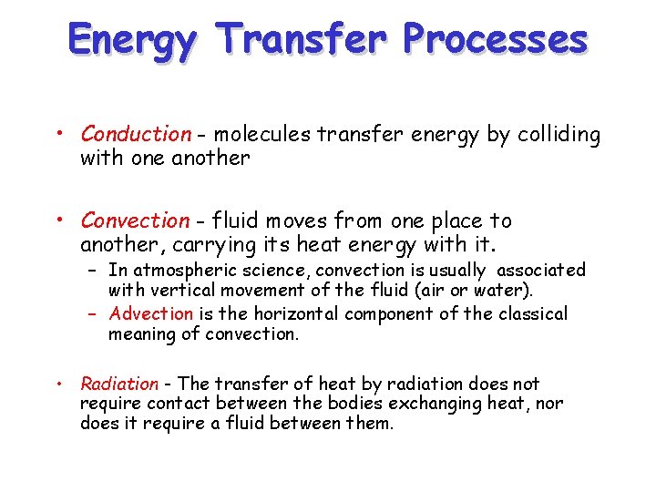 Energy Transfer Processes • Conduction - molecules transfer energy by colliding with one another