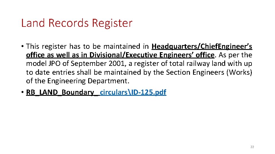 Land Records Register • This register has to be maintained in Headquarters/Chief. Engineer’s office