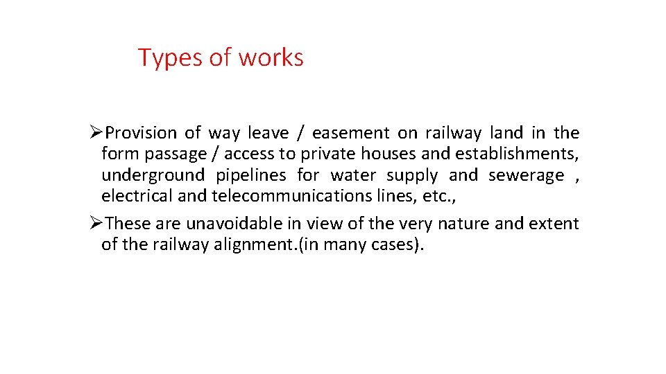 Types of works ØProvision of way leave / easement on railway land in the