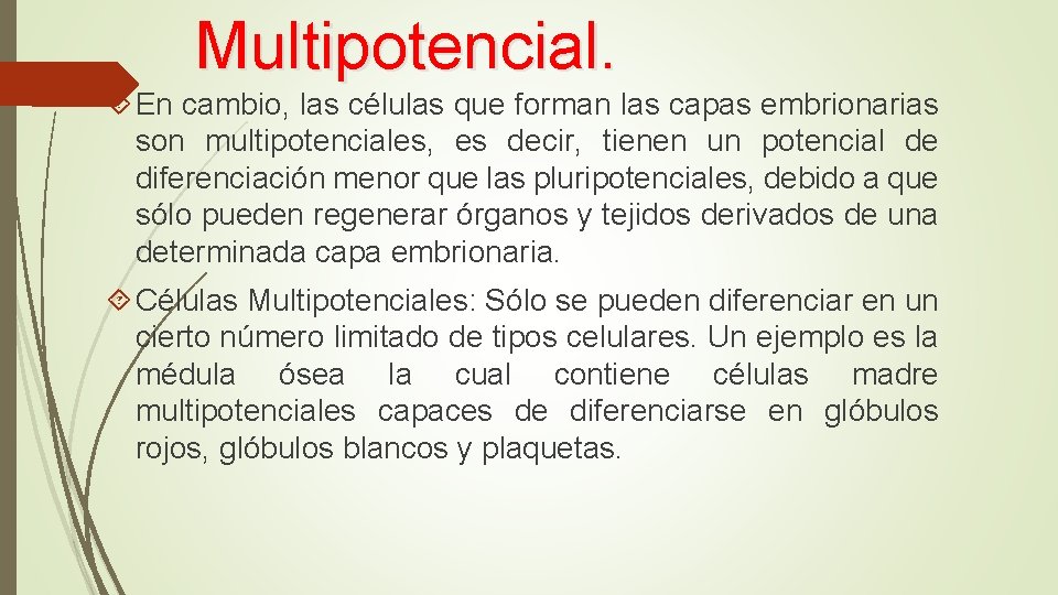 Multipotencial. En cambio, las células que forman las capas embrionarias son multipotenciales, es decir,