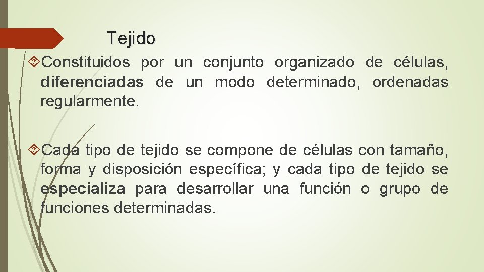 Tejido Constituidos por un conjunto organizado de células, diferenciadas de un modo determinado, ordenadas