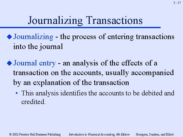 3 - 17 Journalizing Transactions u Journalizing - the process of entering transactions into