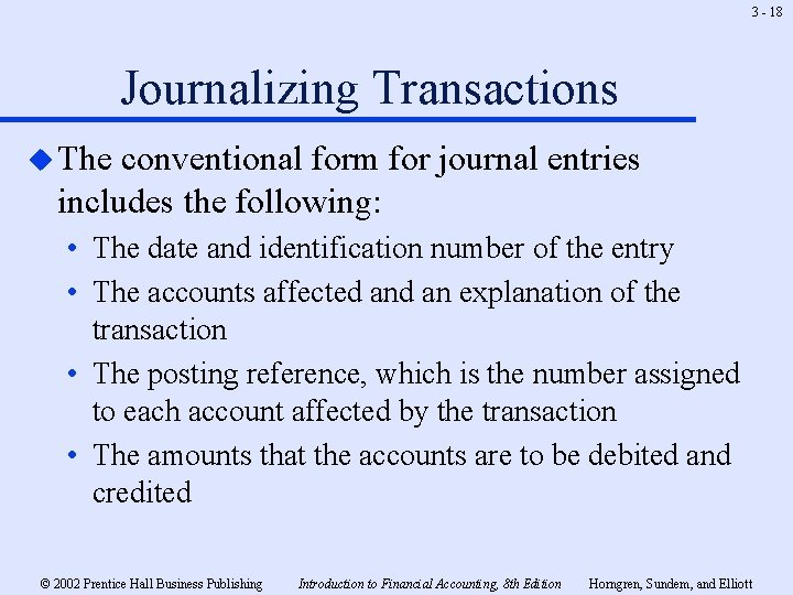 3 - 18 Journalizing Transactions u The conventional form for journal entries includes the