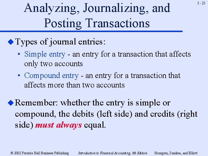 Analyzing, Journalizing, and Posting Transactions u Types 3 - 25 of journal entries: •