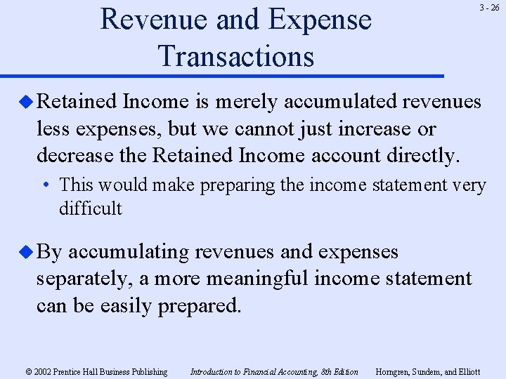 Revenue and Expense Transactions 3 - 26 u Retained Income is merely accumulated revenues