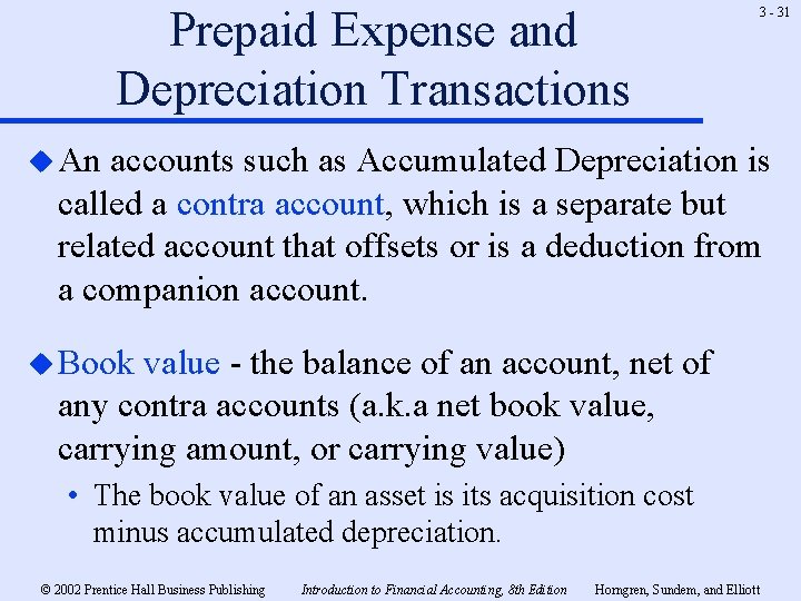 Prepaid Expense and Depreciation Transactions 3 - 31 u An accounts such as Accumulated