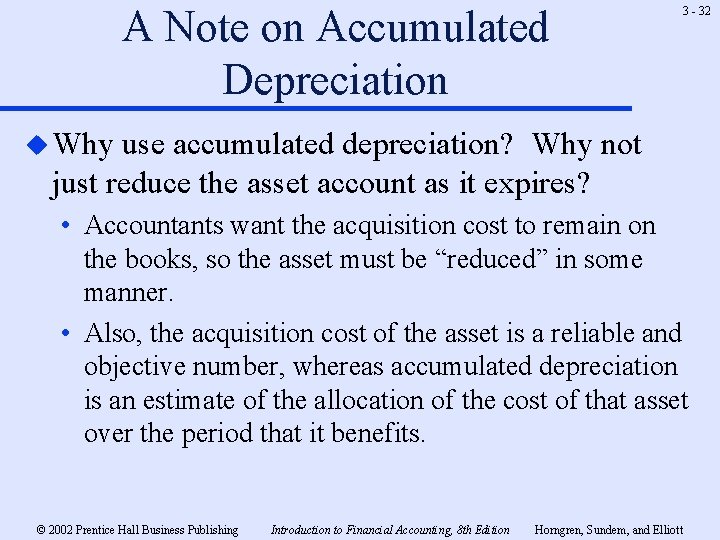 A Note on Accumulated Depreciation 3 - 32 u Why use accumulated depreciation? Why