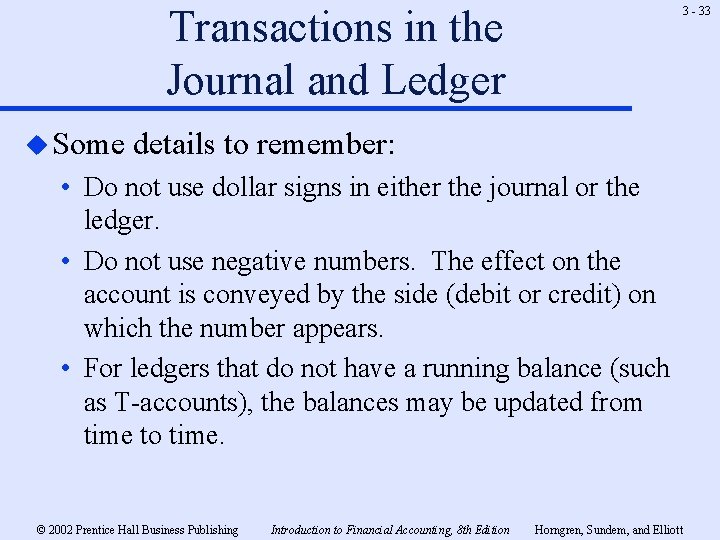 Transactions in the Journal and Ledger u Some 3 - 33 details to remember: