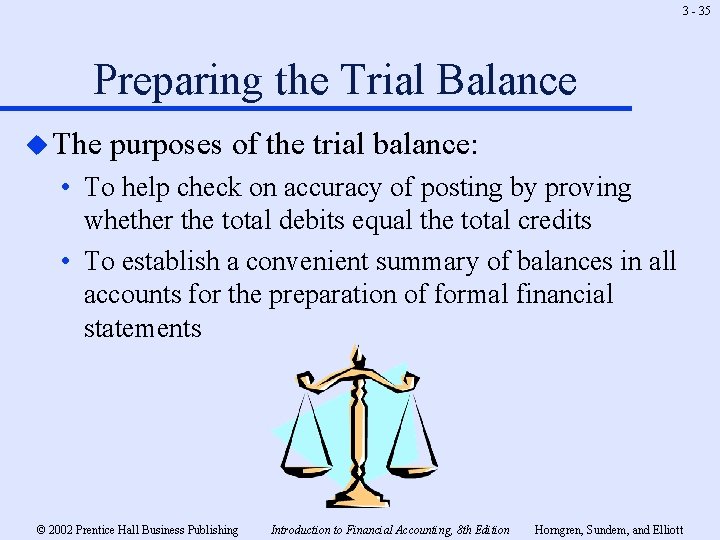 3 - 35 Preparing the Trial Balance u The purposes of the trial balance: