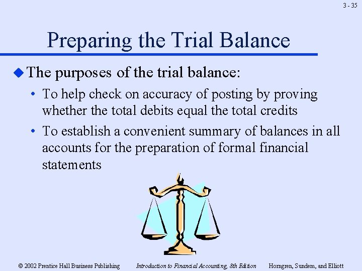 3 - 35 Preparing the Trial Balance u The purposes of the trial balance: