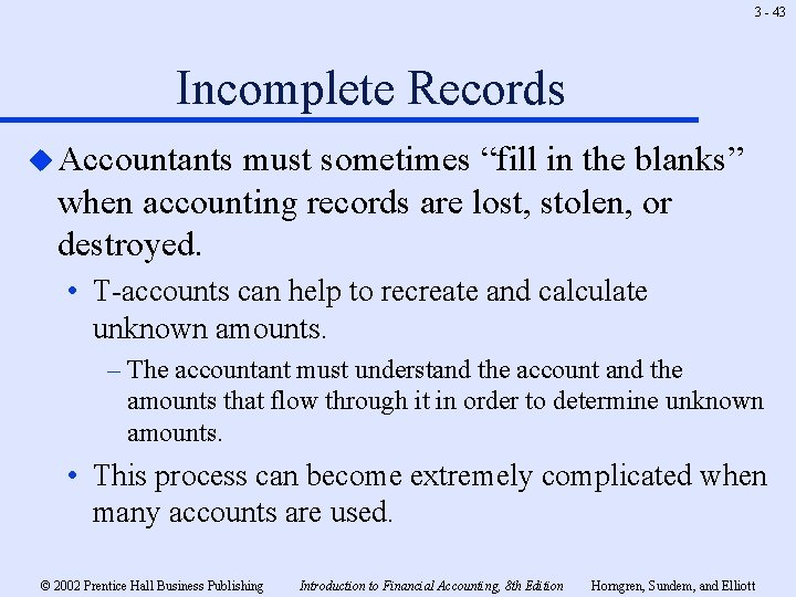 3 - 43 Incomplete Records u Accountants must sometimes “fill in the blanks” when