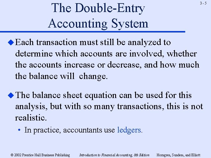 The Double-Entry Accounting System 3 -5 u Each transaction must still be analyzed to