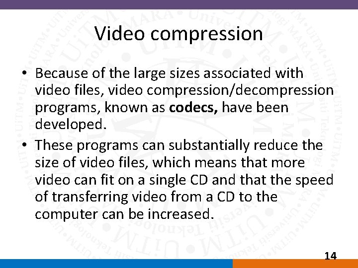 Video compression • Because of the large sizes associated with video files, video compression/decompression
