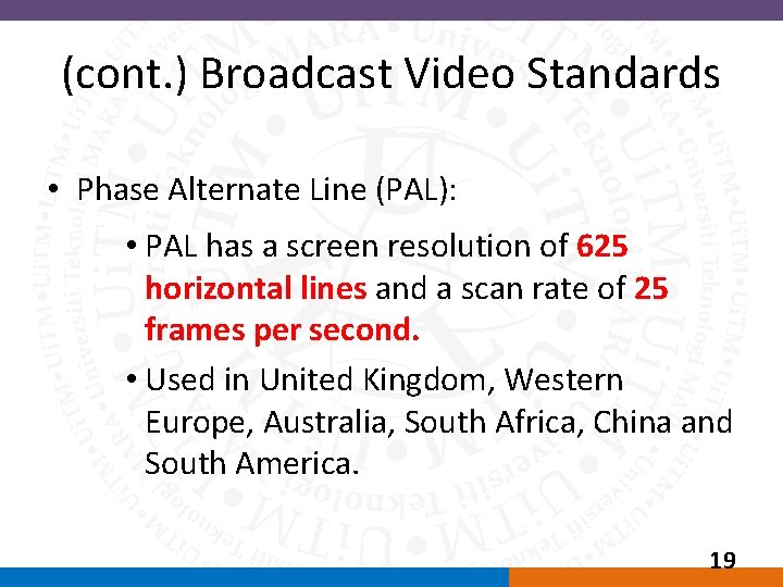 (cont. ) Broadcast Video Standards • Phase Alternate Line (PAL): • PAL has a