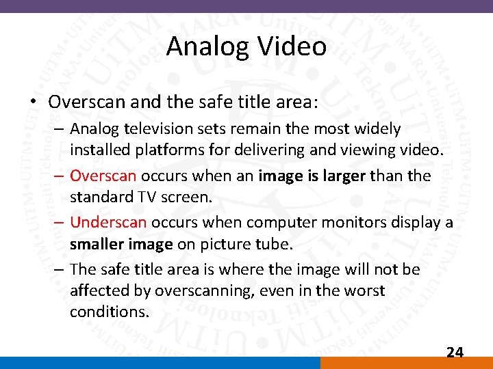 Analog Video • Overscan and the safe title area: – Analog television sets remain