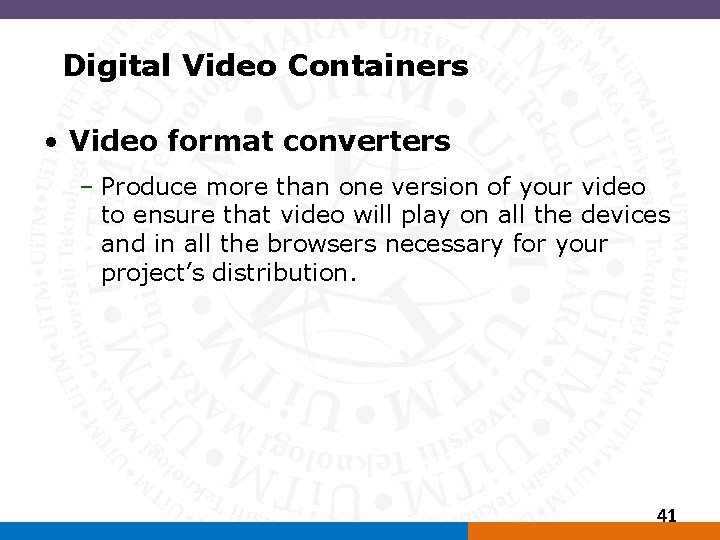 Digital Video Containers • Video format converters – Produce more than one version of