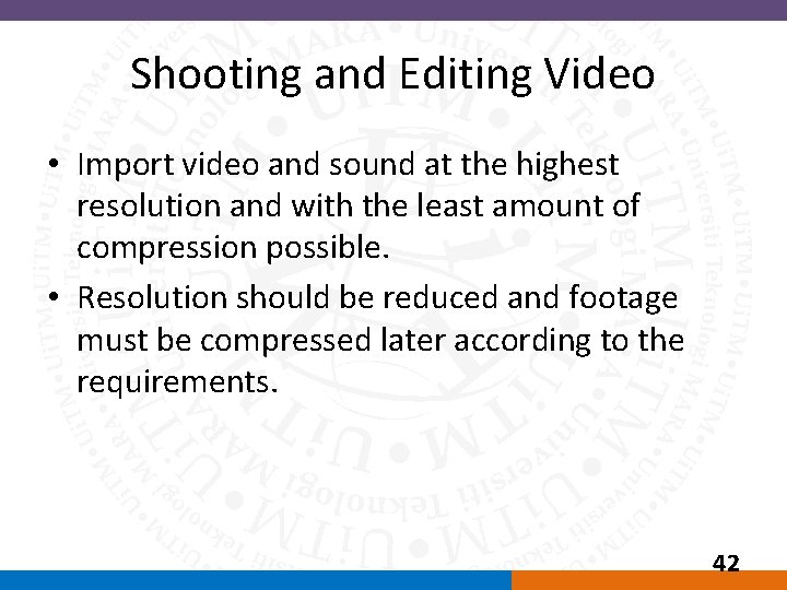 Shooting and Editing Video • Import video and sound at the highest resolution and