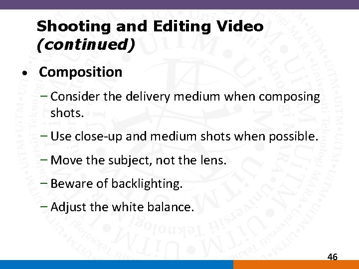 Shooting and Editing Video (continued) • Composition – Consider the delivery medium when composing