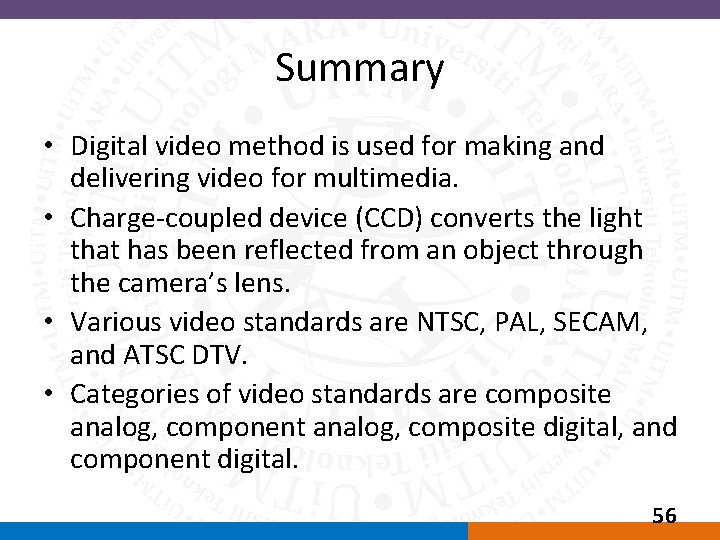 Summary • Digital video method is used for making and delivering video for multimedia.