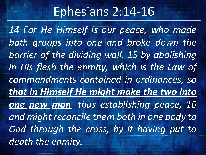 Ephesians 2: 14 -16 14 For He Himself is our peace, who made both