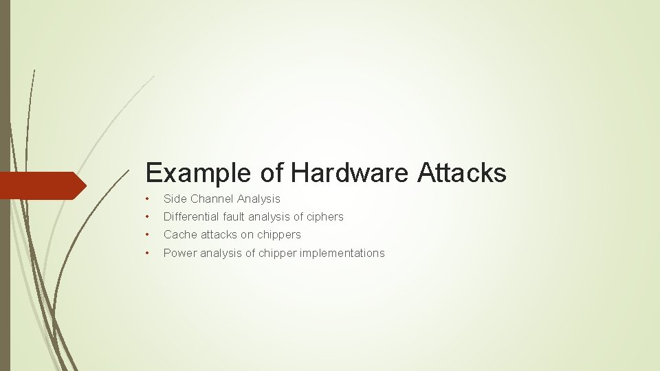 Example of Hardware Attacks • Side Channel Analysis • Differential fault analysis of ciphers