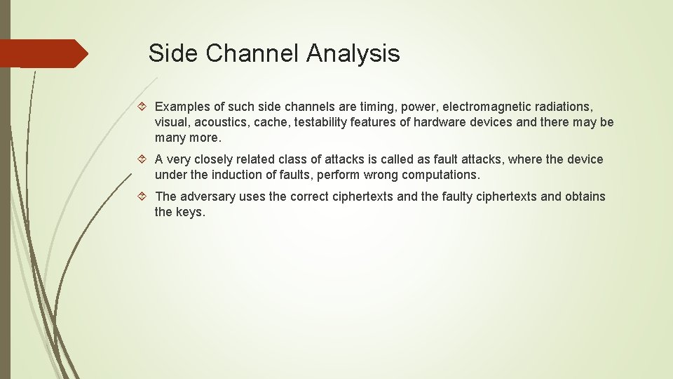 Side Channel Analysis Examples of such side channels are timing, power, electromagnetic radiations, visual,